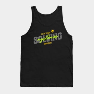 We Are Always Solving Unimportant Mysteries - Funny Quote Tank Top